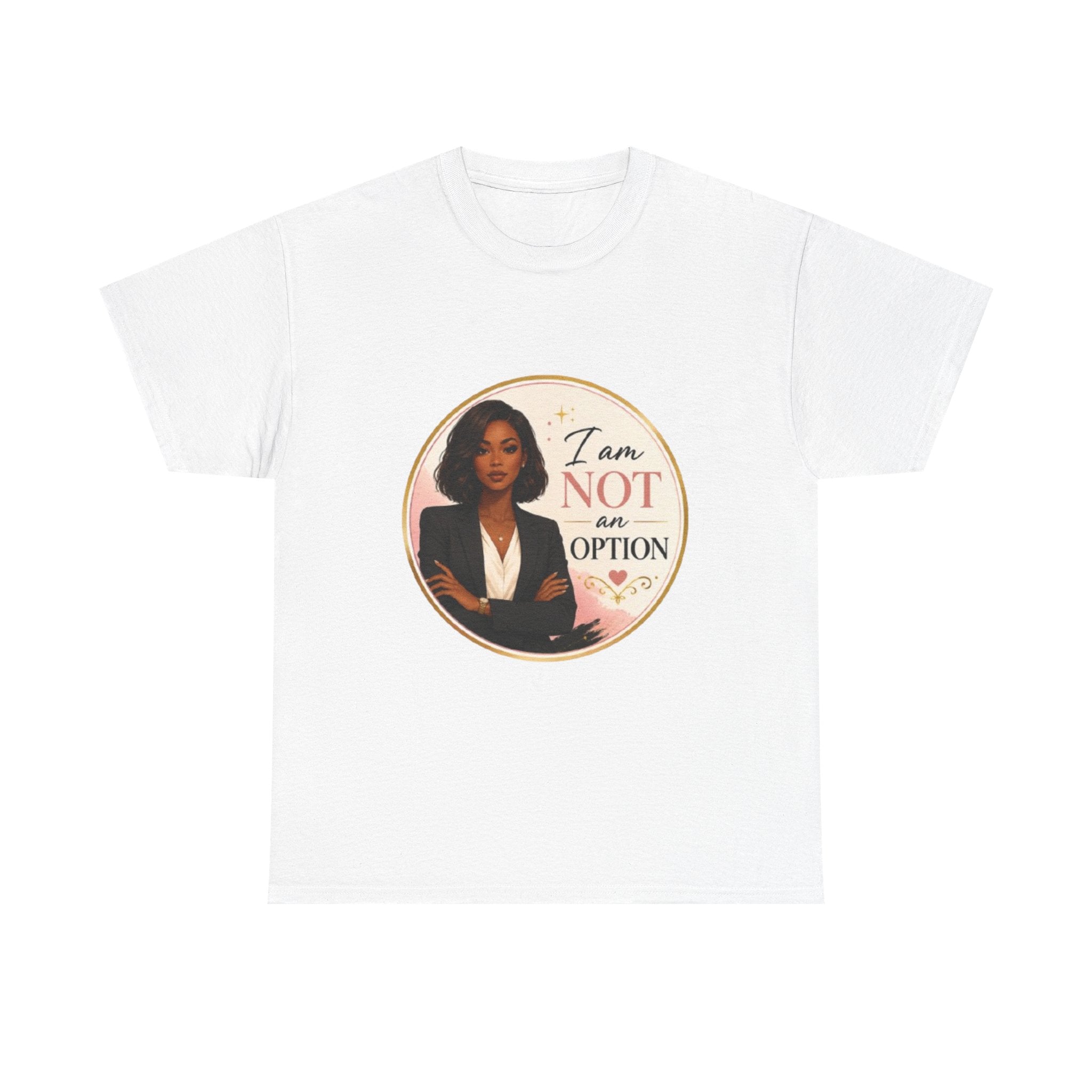 Not An Option Tee — Empowered Black Woman Graphic T-Shirt ("I Am Not An Option")