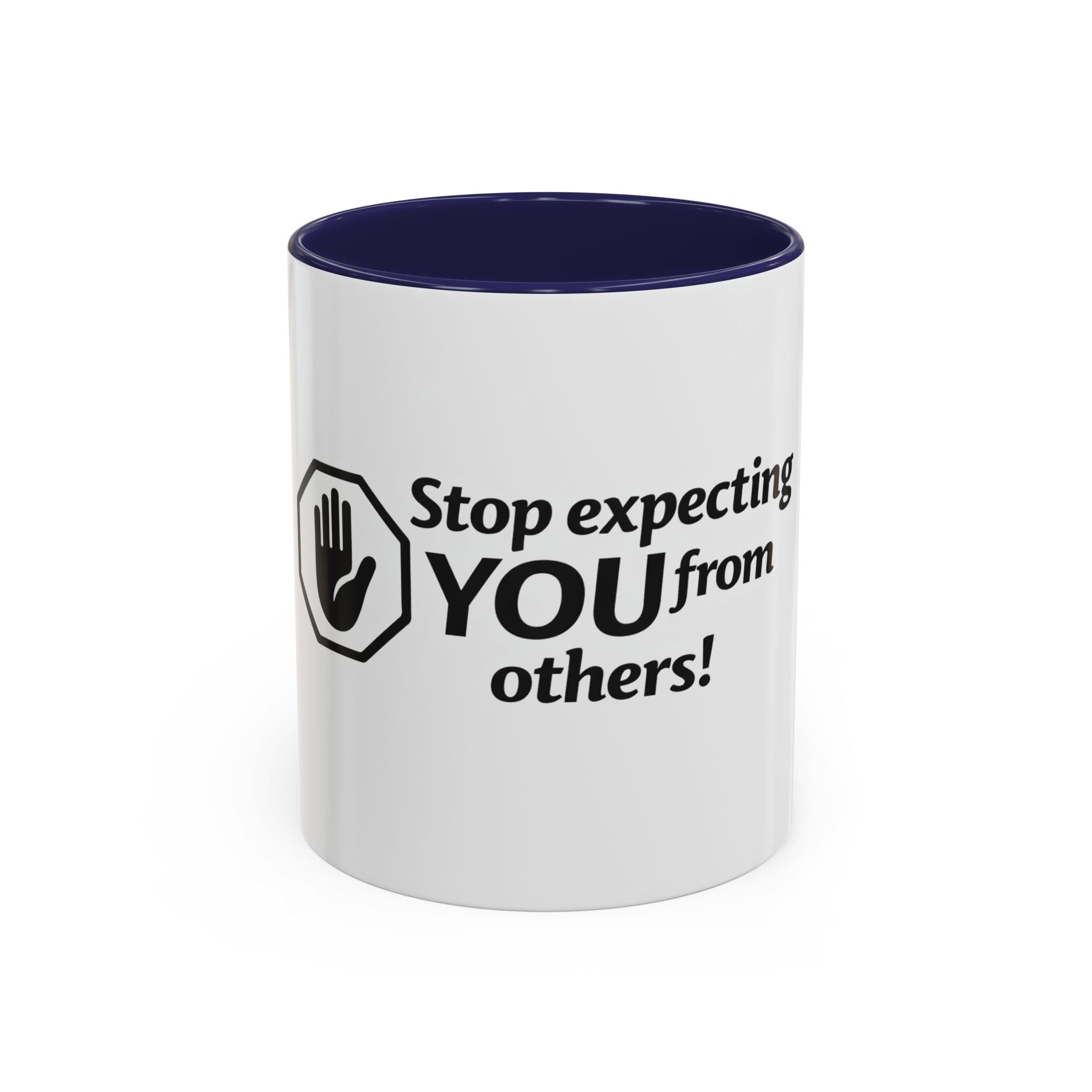 Stop Expecting You From Others Coffee Mug – Motivational Accent Mug (11/15oz)