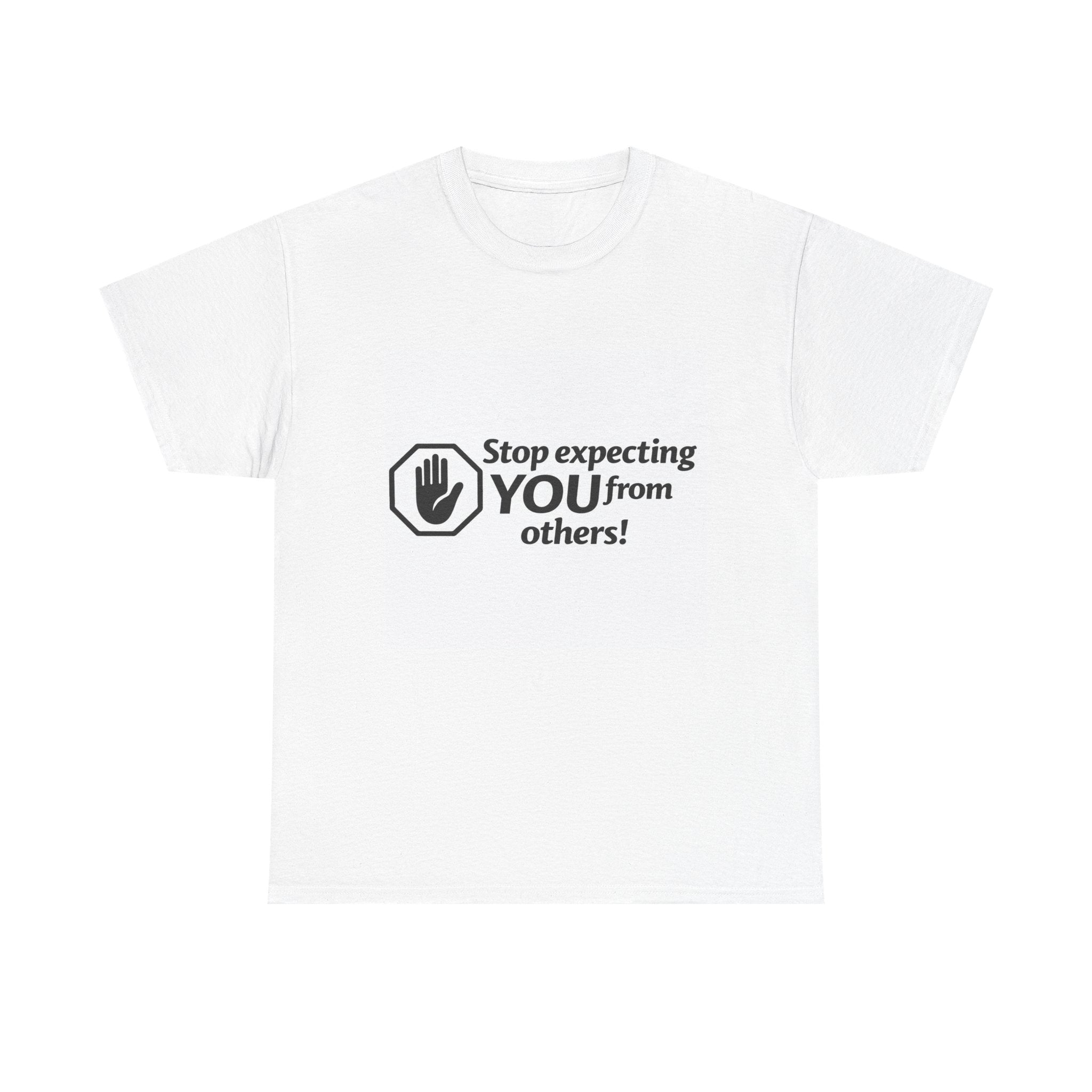 T‑Shirt — "Stop expecting YOU from others!" Graphic Tee