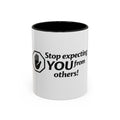 Stop Expecting You From Others Coffee Mug – Motivational Accent Mug (11/15oz)