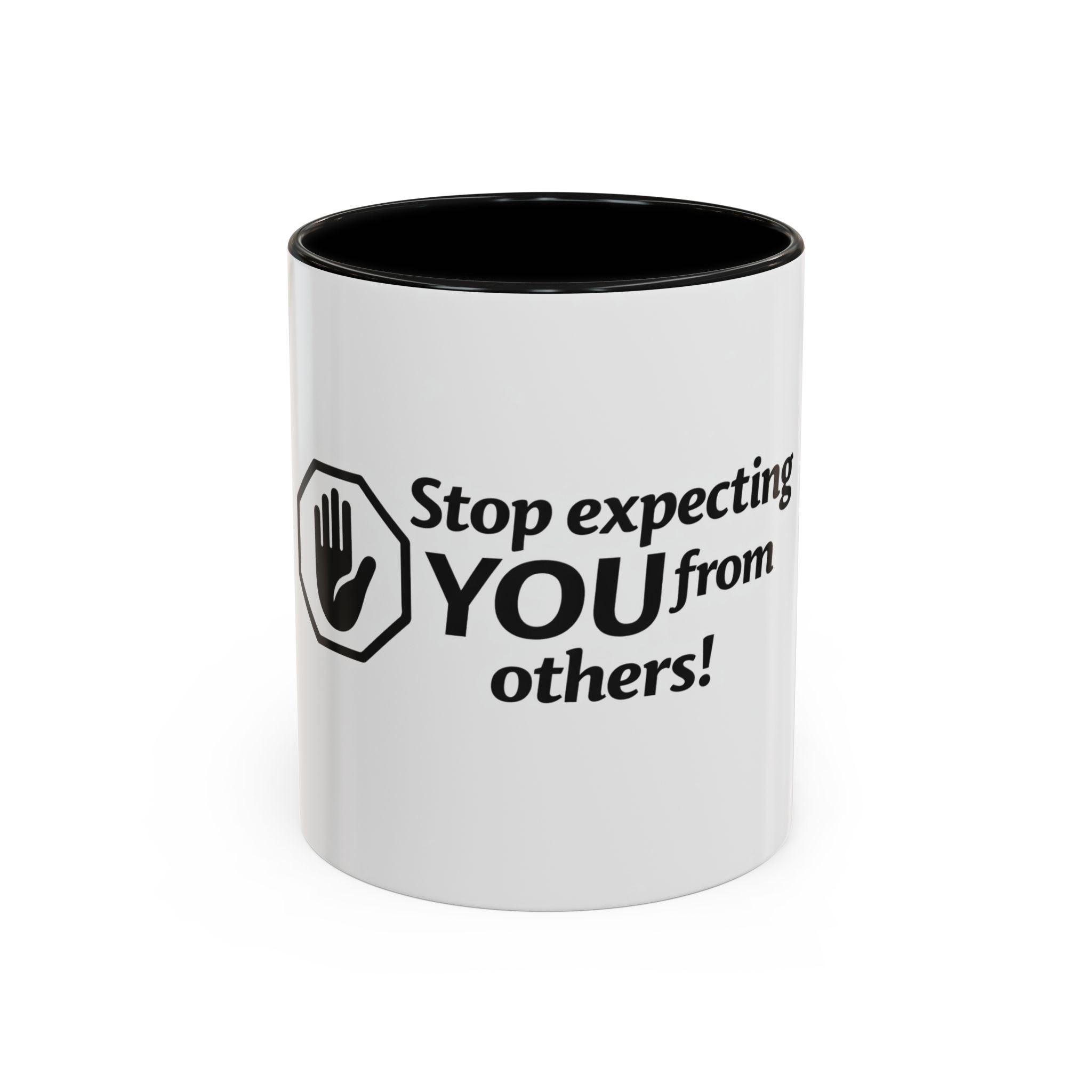 Stop Expecting You From Others Coffee Mug – Motivational Accent Mug (11/15oz)