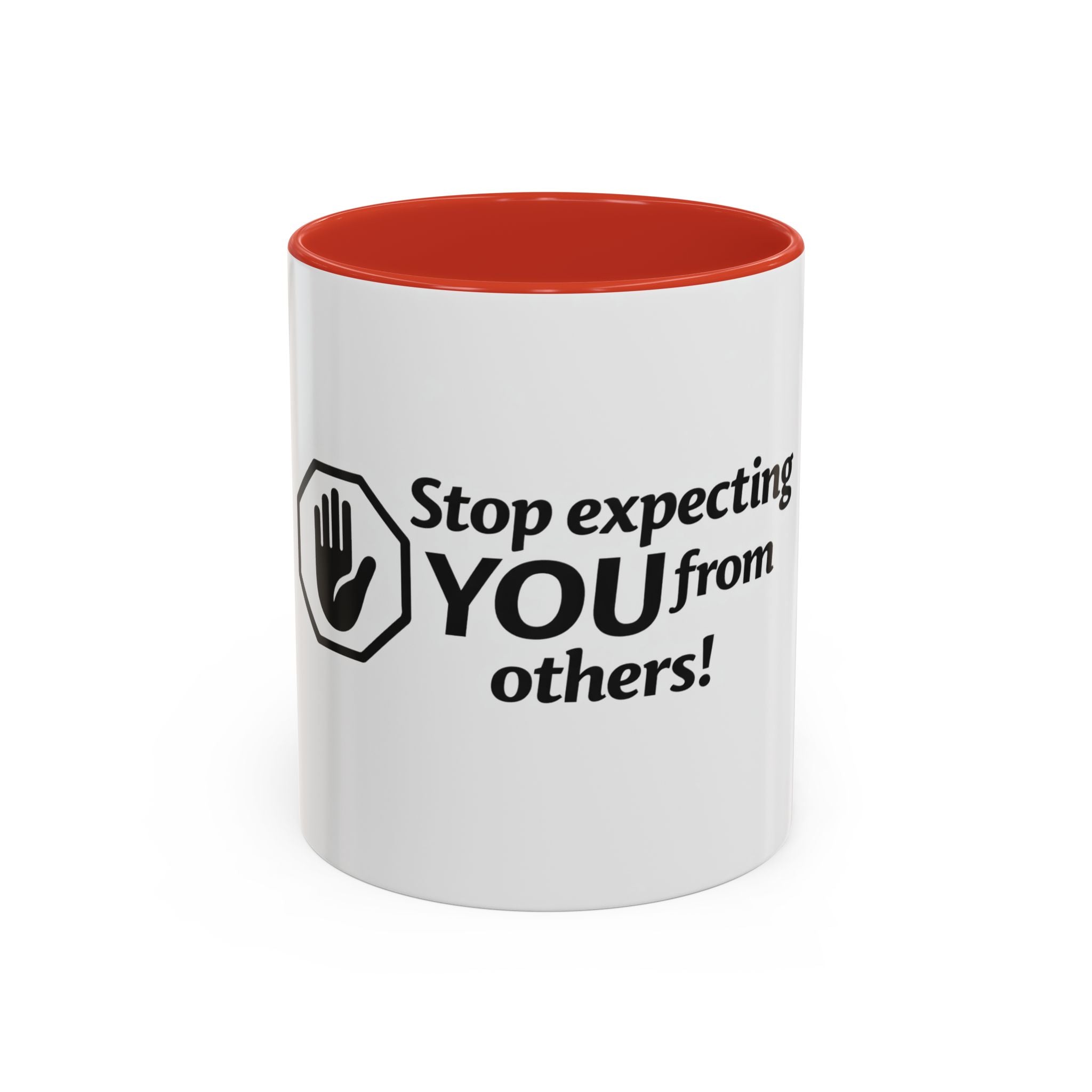 Stop Expecting You From Others Coffee Mug – Motivational Accent Mug (11/15oz)