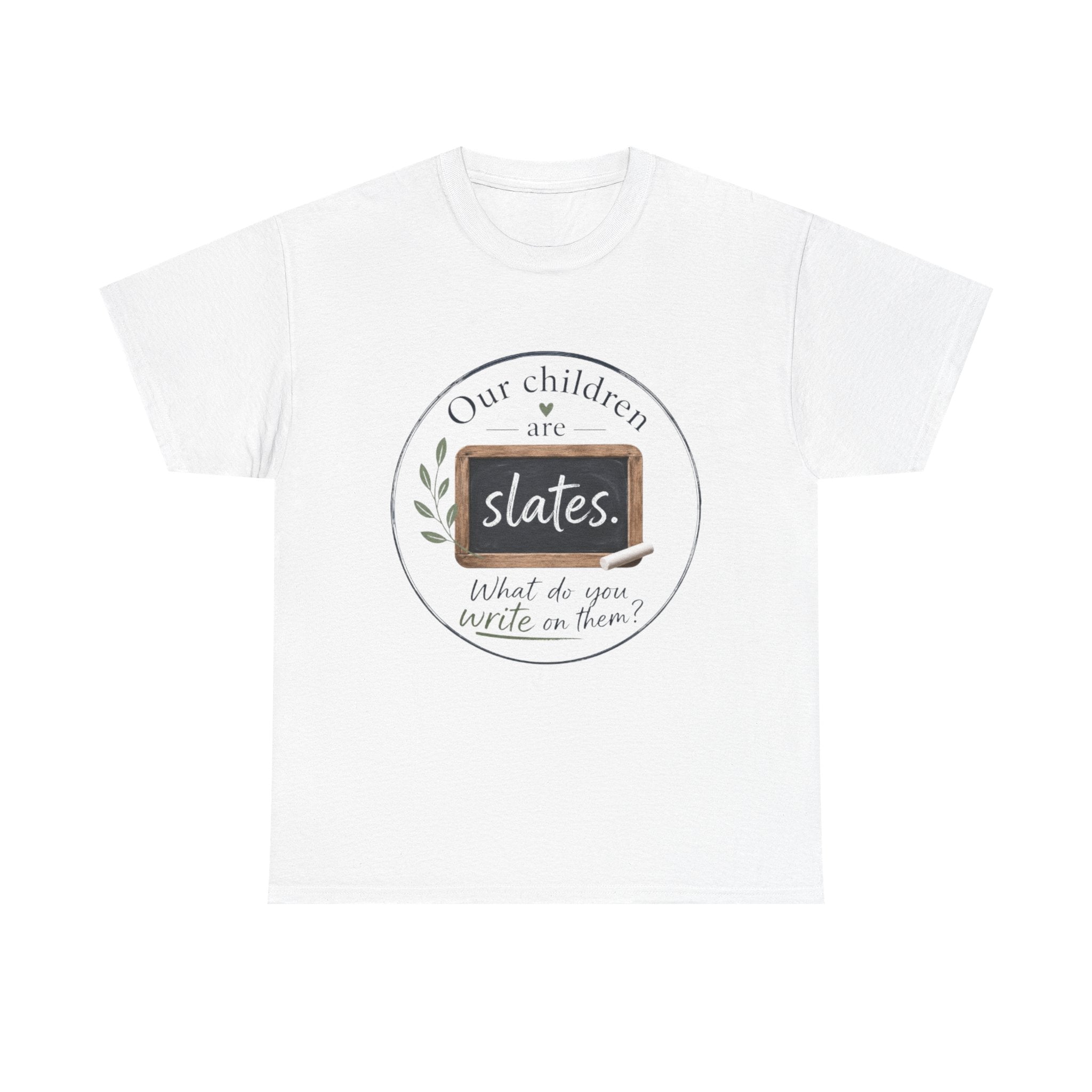 T-Shirt — "Our Children Are Slates" Teacher Inspirational Tee