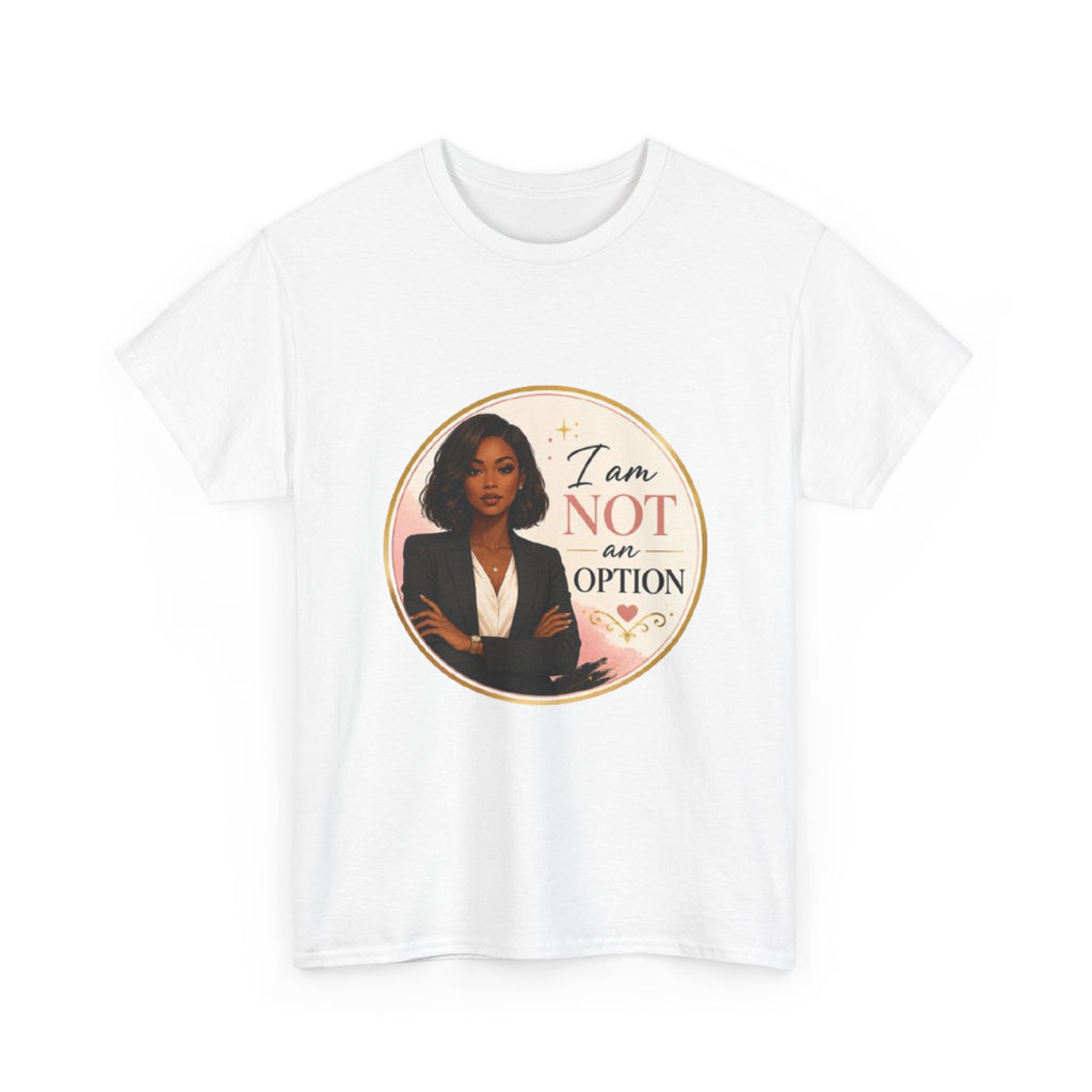 Not An Option Tee — Empowered Black Woman Graphic T-Shirt ("I Am Not An Option")