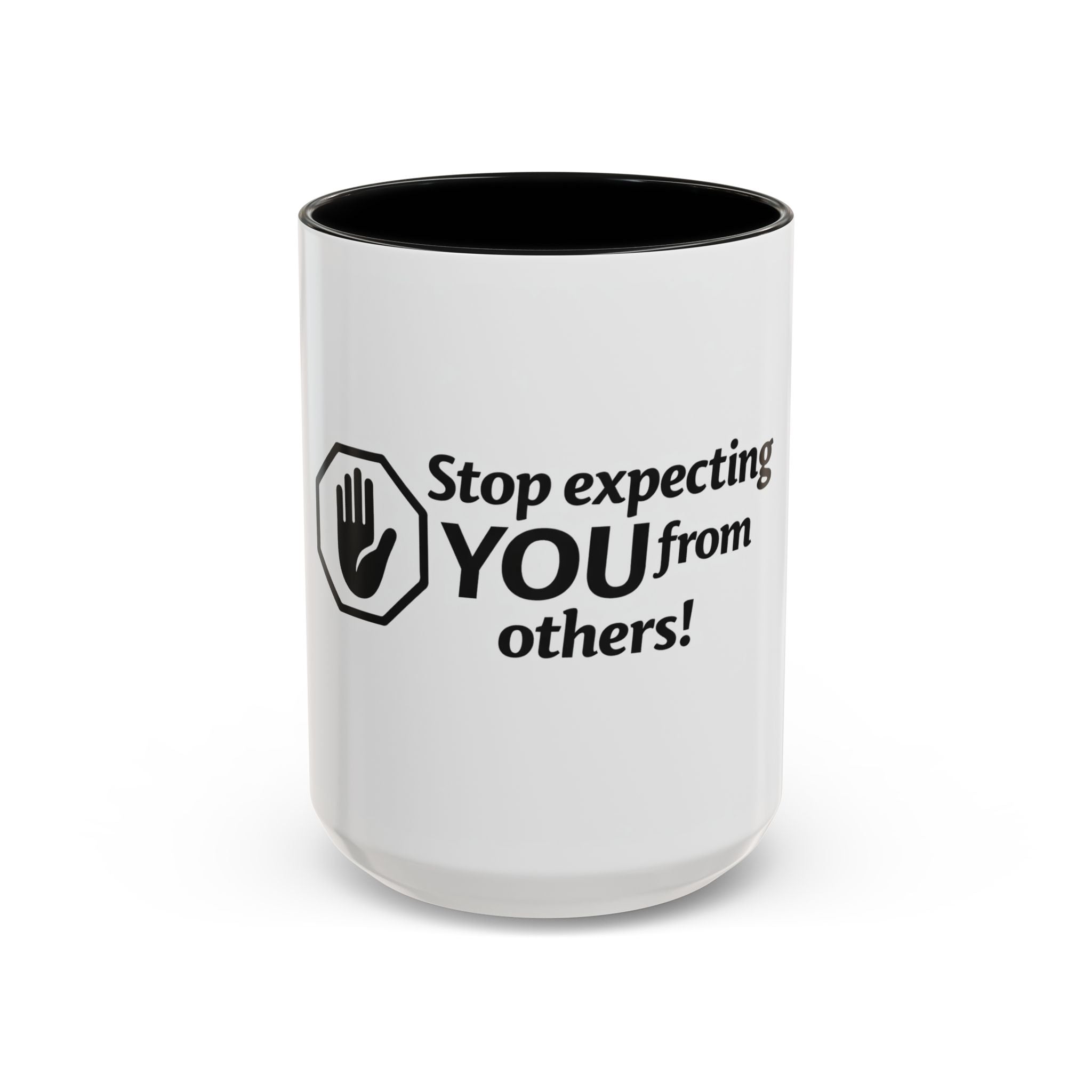 Stop Expecting You From Others Coffee Mug – Motivational Accent Mug (11/15oz)
