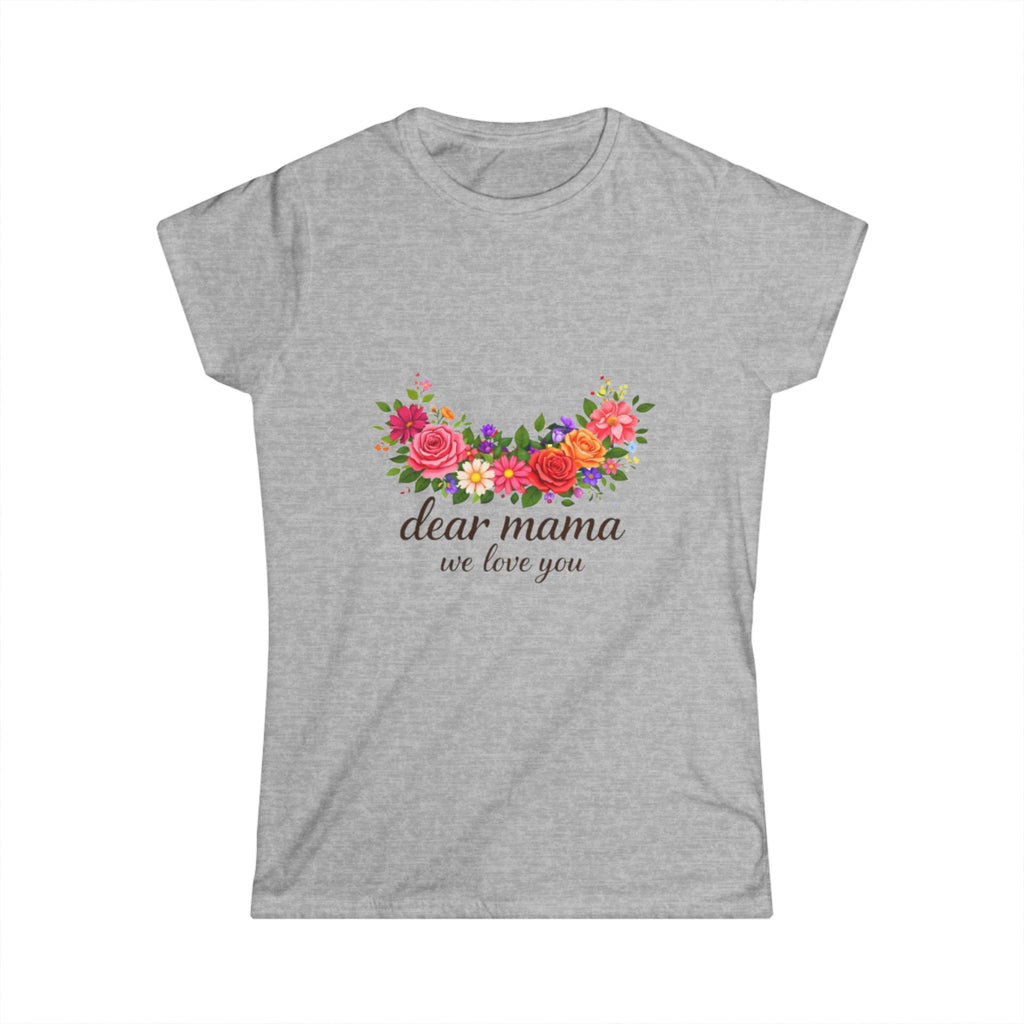 Dear Mama Floral Tee — "dear mama we love you" Mother's Day Gift