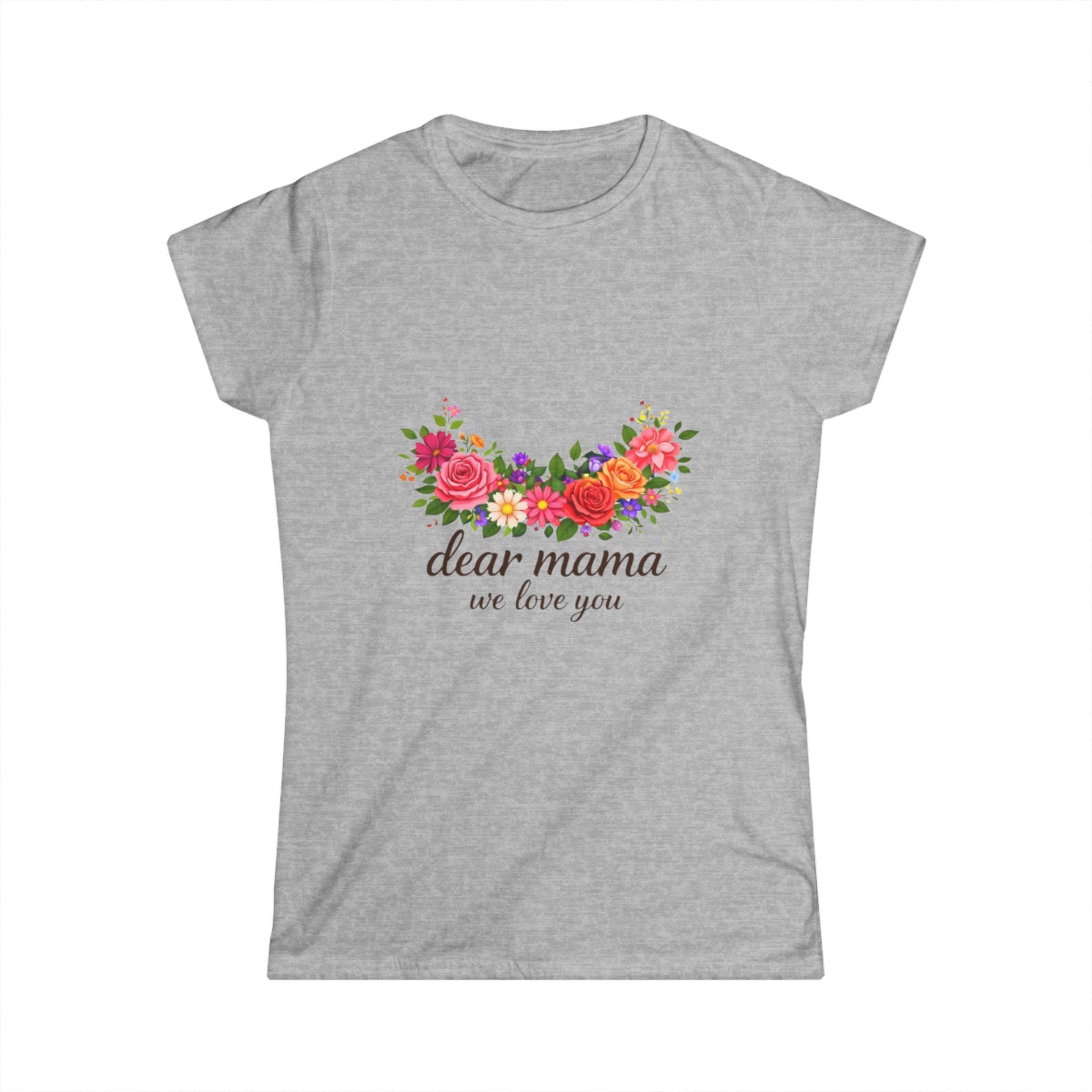 Dear Mama Floral Tee — "dear mama we love you" Mother's Day Gift