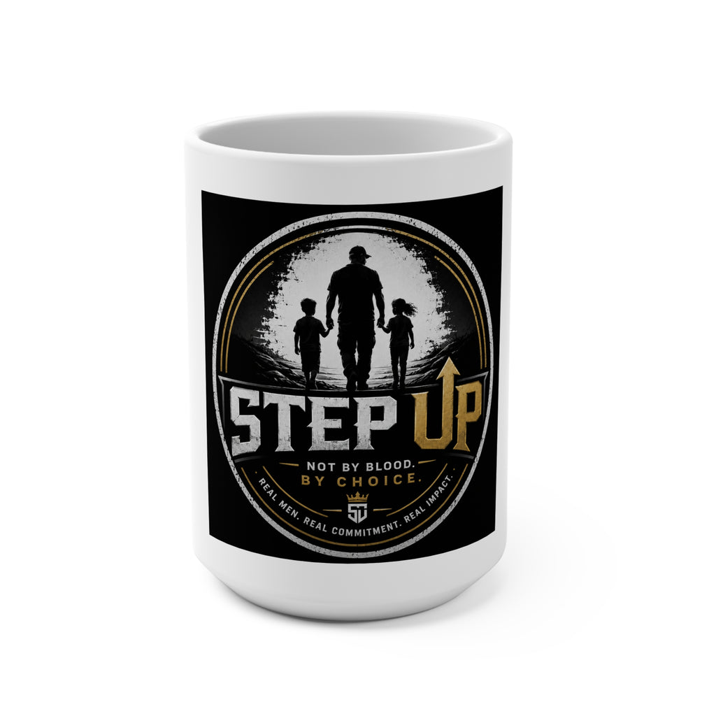 Step Up 15oz Mug — "Step Up: Not By Blood, By Choice" Fatherhood Coffee Cup