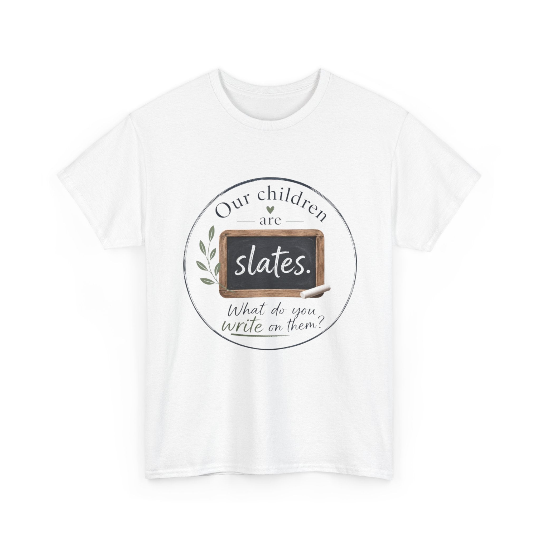 T-Shirt — "Our Children Are Slates" Teacher Inspirational Tee