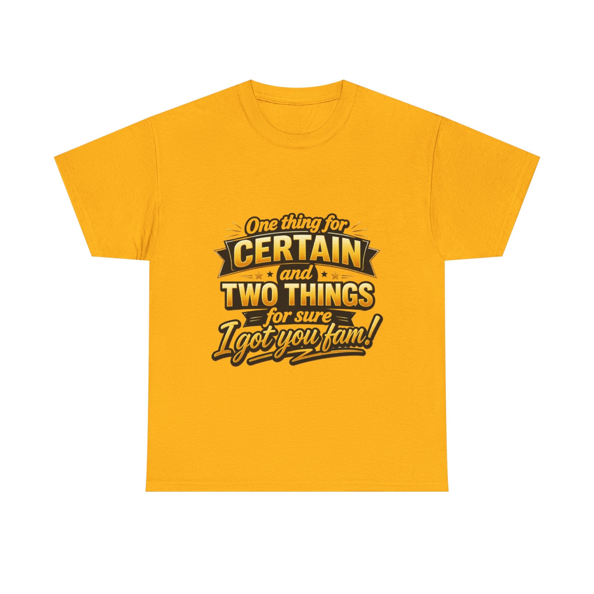 Certain and Two Things Tee — Funny I Got You Fam Graphic T-Shirt