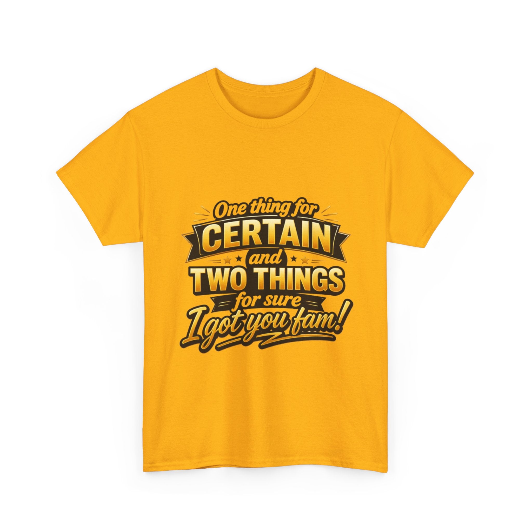 Certain and Two Things Tee — Funny I Got You Fam Graphic T-Shirt