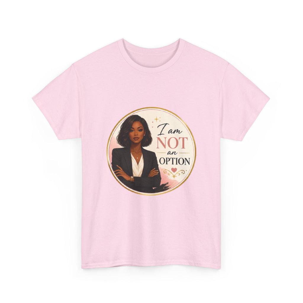 Not An Option Tee — Empowered Black Woman Graphic T-Shirt ("I Am Not An Option")