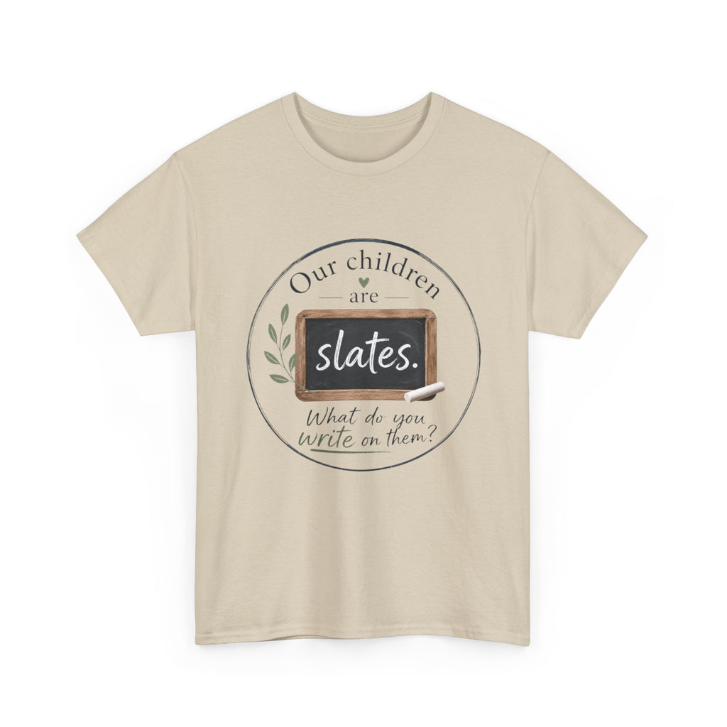 T-Shirt — "Our Children Are Slates" Teacher Inspirational Tee