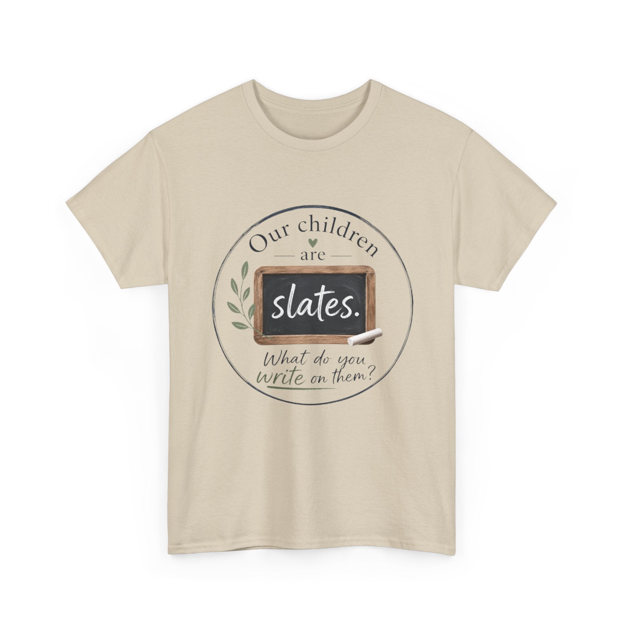 T-Shirt — "Our Children Are Slates" Teacher Inspirational Tee