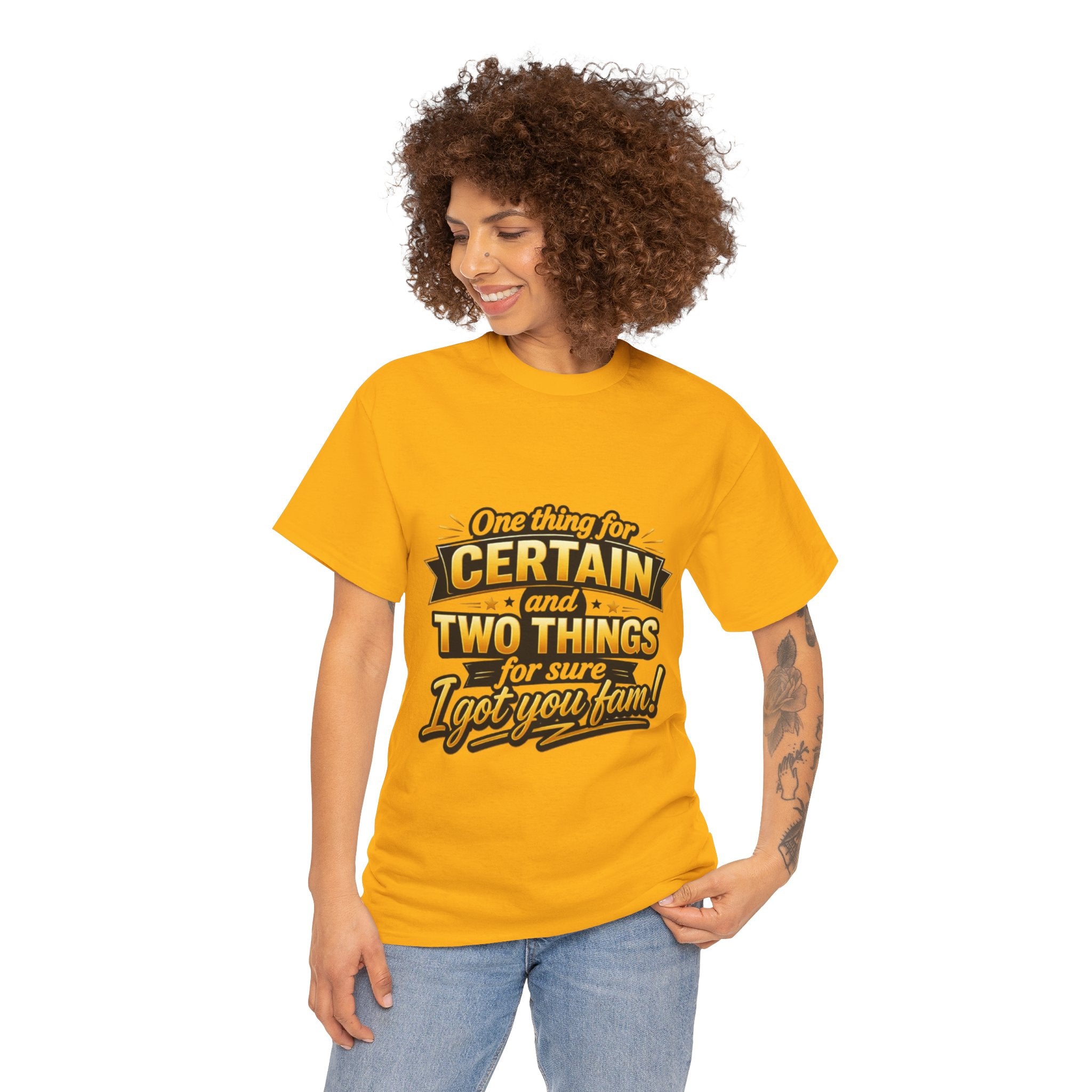 Certain and Two Things Tee — Funny I Got You Fam Graphic T-Shirt