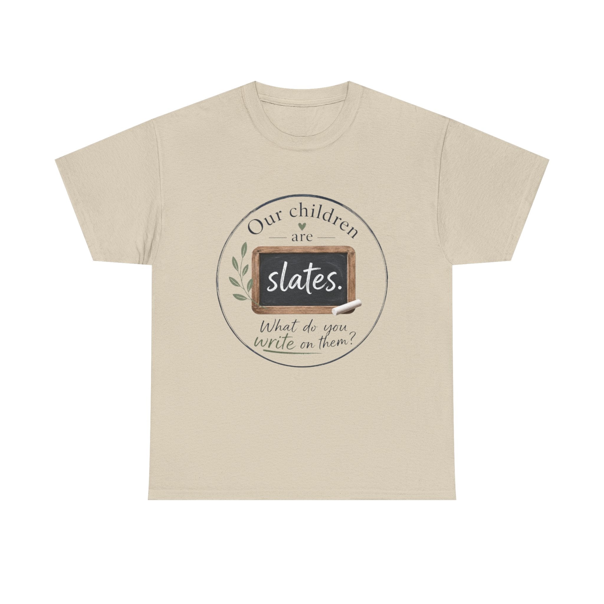 T-Shirt — "Our Children Are Slates" Teacher Inspirational Tee